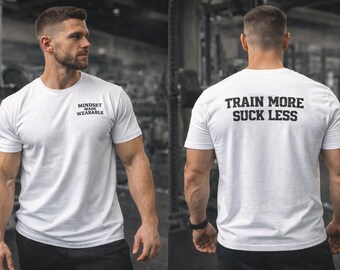 Train More Suck Less Gym Tee | Motivational Workout Shirt