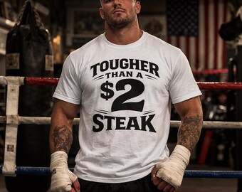 Tougher Than a 2 Dollar Steak Tee | Funny Shirt
