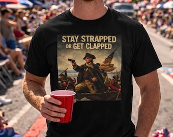 Stay Strapped or Get Clapped T-Shirt | Revolutionary Art, Patriotic Nautical Tee