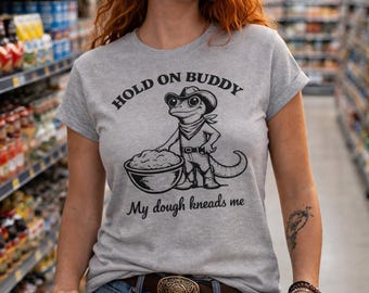 Hold On Buddy My Dough Kneads Me Tee | Lizard Baker Illustration