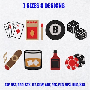 May include: A digital embroidery design set featuring 8 icons: playing cards, a matchbox with a match, an 8-ball, two dice, a cigar, a glass of whiskey with ice, a liquor bottle, and poker chips. Text reads 7 SIZES 8 DESIGNS and file formats.