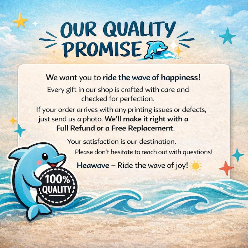 May include: A graphic with the text "OUR QUALITY PROMISE" and a cartoon dolphin. The text promises a full refund or free replacement for printing issues. The image has a beach theme with waves and stars.