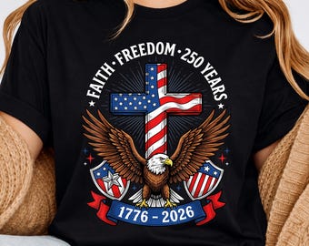 Faith Freedom Shirt, USA 250th Anniversary Tee, 1776 2026 American Flag Cross Patriotic Christian 4th of July Shirt