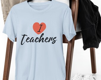 I Love Teachers - Teacher Appreciation T-Shirt | School Staff Tee
