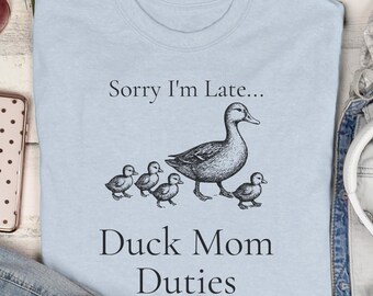 Funny Duck Owner Tee, Sorry I'm Late Duck Mom Duties Shirt, Duck Mom Gift, Farm Duck T-Shirt