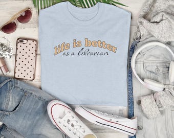 Life Is Better as a Librarian T-Shirt | Librarian Shirt, Book Lover Tee - Unisex
