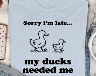 Funny Duck Owner Shirt - Gift For Duck Lover, Farm Duck Tee - Sorry I'm Late My Ducks Needed Me T-Shirt