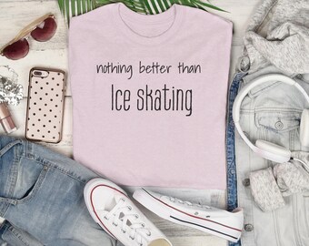 Nothing Better Than Ice Skating T-shirt - Gift for skater - Ice Skate Lover Tee