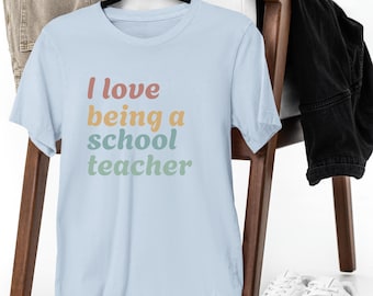 Teacher T-Shirt | I Love Being a School Teacher, Appreciation Gift