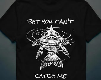 Bet You Can't Catch Me shirt - Funny Fish Graphic Tee - Fishing Humor Gift - Angler Novelty T-Shirt