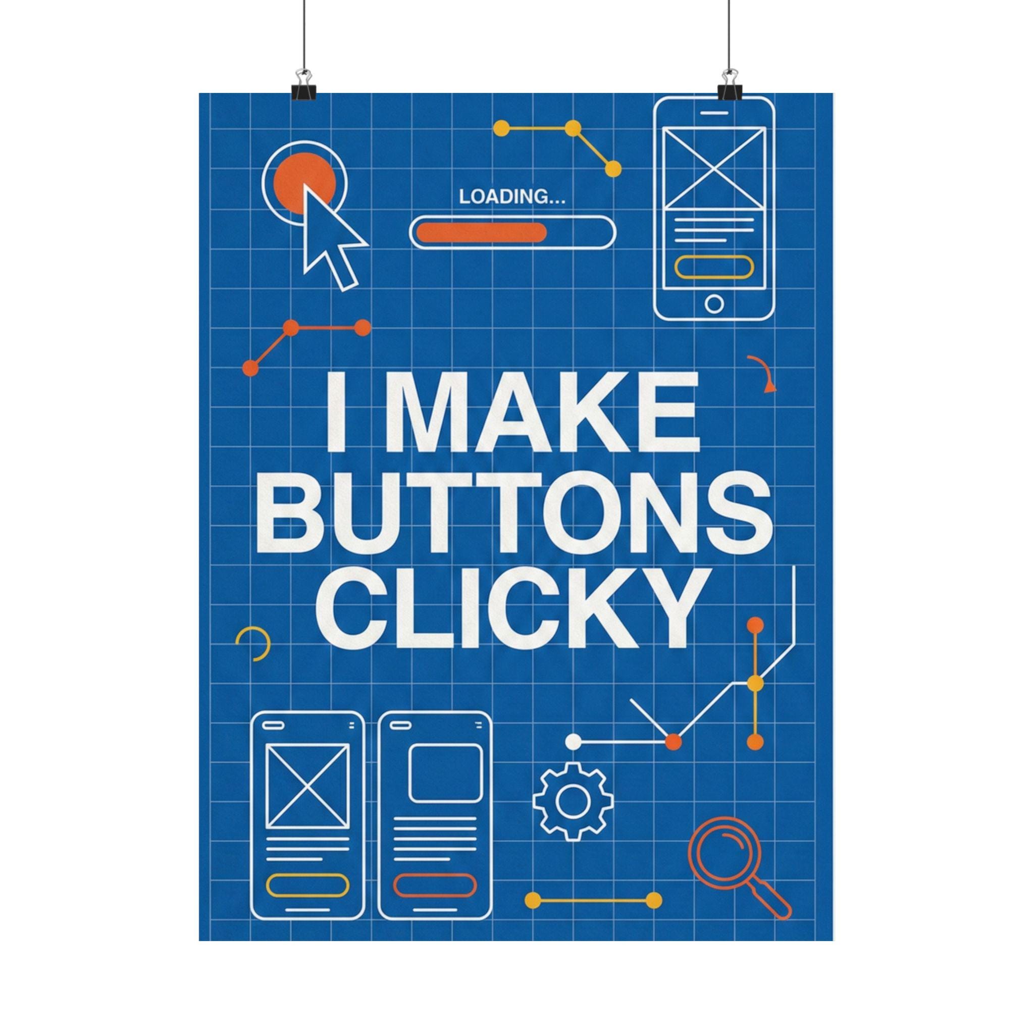 Funny UX Design Poster - I Make Buttons Clicky - Web Designer Gift - UI ...