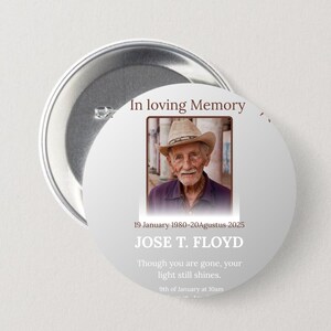 May include: A round memorial pinback button with a light gray background. It features a photograph of an older person wearing a cowboy hat, with the text In loving Memory, 19 January 1980-20Agustus 2025, JOSE T. FLOYD, and Though you are gone, your light still shines.