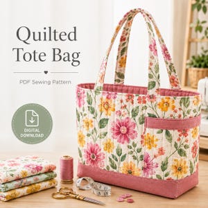 May include: A quilted tote bag featuring a floral pattern with pink and yellow flowers on a cream background, accented by a solid pink base and handles. The text reads Quilted Tote Bag PDF Sewing Pattern and Digital Download.
