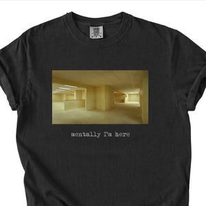 Backrooms Shirt Mentally I am Here Tee, Liminal Space Aesthetic Comfort Colors T-Shirt, Weirdcore Dreamcore Graphic Tee, Analog Horror Shirt
