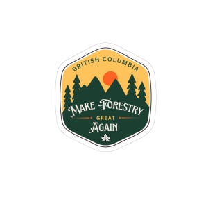 May include: A hexagonal sticker with a forest scene and the text "British Columbia" at the top. The design features mountains, trees, and a rising sun, with the words "Make Forestry Great Again" in the center.