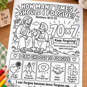 May include: A black and white printable coloring page featuring the text How Many Times Should I Forgive? Matthew 18:21-22, 70x7, Keep forgiving!, I Can Choose To Forgive, and I can forgive because Jesus forgives me, with illustrations of Jesus.
