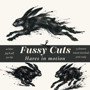 May include: A digital collection of black ink illustrations featuring hares in motion with paint splatter effects. The text reads Fussy Cuts and Hares in motion, with details including US letter, 15 elements, instant download, 300 dpi, jpg & pdf.