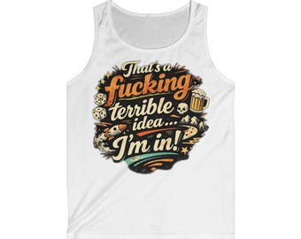 Camiseta sin mangas - "Esa es una idea jodidamente terrible... ¡Me apunto!" Gráfico