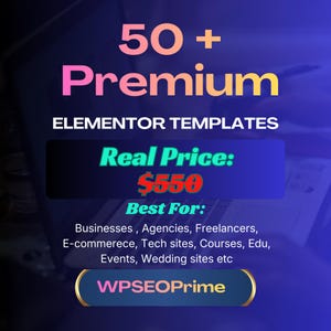 Peut inclure: Visuel numérique annonçant "50+ Premium Elementor Templates". Le visuel comprend le texte "Real Price: $550" et "Best For: Businesses, Agencies, Freelancers, E-commerce, Tech sites, Courses, Edu, Events, Wedding sites etc." Le logo WPSEOPrime est en bas.