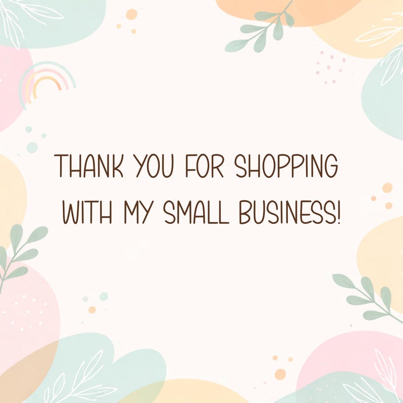 May include: A square card featuring the dark brown text THANK YOU FOR SHOPPING WITH MY SMALL BUSINESS! centred on a white background. The border is decorated with soft, abstract pastel shapes in pink, yellow, and mint green with leaf line art.