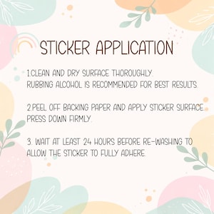 May include: An instructional graphic titled STICKER APPLICATION with pastel abstract shapes and leaf illustrations. It lists three steps: 1. Clean and dry surface thoroughly. Rubbing alcohol is recommended. 2. Peel off backing paper and apply. 3. Wait 24 hours.