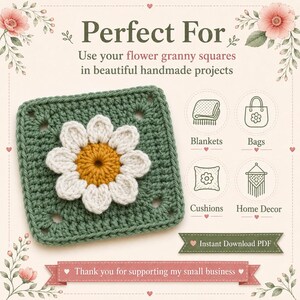 May include: A square crochet motif featuring a central yellow circle surrounded by white petals on a sage green background. Text includes "Perfect For", "Use your flower granny squares in beautiful handmade projects", "Blankets", "Bags", "Cushions", "Home Decor", "Instant Download PDF", and "Thank you for supporting my small business".