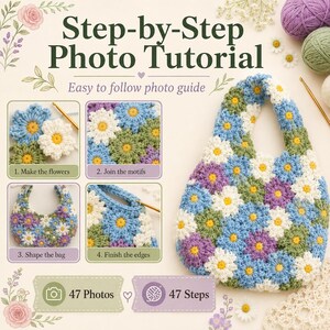 May include: A step-by-step photo tutorial guide for a crochet bag featuring floral motifs. The guide includes 47 photos and 47 steps, showing the process of making flowers, joining motifs, shaping the bag, and finishing edges with blue, green, white, and purple yarn.