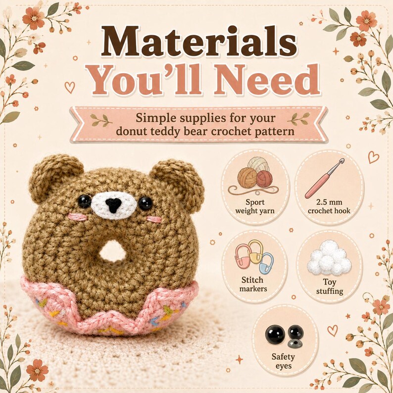 Op de afbeelding: Een bruine gehaakte donut-teddybeer met roze glazuur en hagelslag. De afbeelding bevat de tekst: Materials You'll Need, Simple supplies for your donut teddy bear crochet pattern, Sport weight yarn, 2.5 mm crochet hook, stitch markers, toy stuffing en safety eyes.