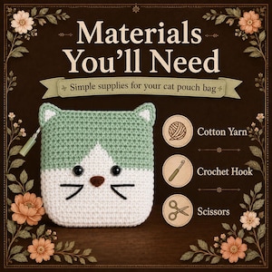 May include: A crochet cat pouch bag with a light green top and white bottom, featuring black eyes, a brown nose, and black whiskers. The image includes text: Materials You'll Need, Simple supplies for your cat pouch bag, Cotton Yarn, Crochet Hook, Scissors.