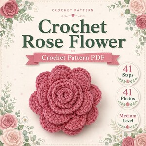 May include: A digital crochet pattern document titled Crochet Rose Flower featuring a central image of a dark pink crocheted rose. The document includes text indicating 41 steps, 41 photos, and a medium skill level, surrounded by floral illustrations.