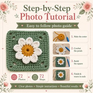 May include: A step-by-step photo tutorial for a crochet daisy square. The guide features 72 photos and 72 steps, showing the process of making the center, crocheting petals, building the square, and finishing. It includes floral illustrations.
