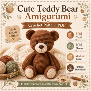 May include: A digital crochet pattern PDF for a brown teddy bear amigurumi. The document features the text 'Cute Teddy Bear Amigurumi', 'High Detail Edition', '104 Steps', '104 Photos', 'Medium Level', and 'Instant Download' with floral accents.
