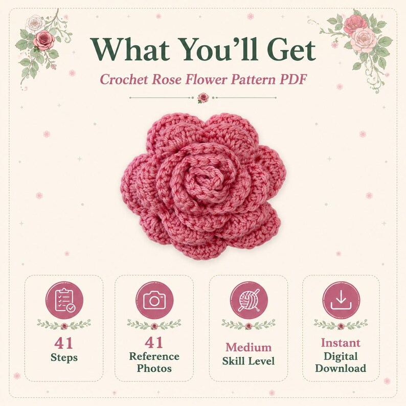 May include: A digital crochet rose flower pattern PDF featuring a pink crocheted rose. The document includes text stating What You'll Get, 41 Steps, 41 Reference Photos, Medium Skill Level, and Instant Digital Download with floral illustrations.