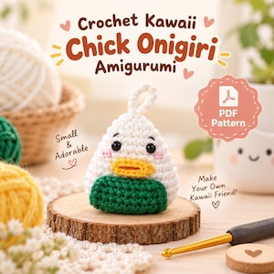 May include: A white, yellow, and green crocheted chick onigiri amigurumi with black eyes and pink cheeks. The text reads: Crochet Kawaii Chick Onigiri Amigurumi, Small & Adorable, PDF Pattern, Make Your Own Kawaii Friend!