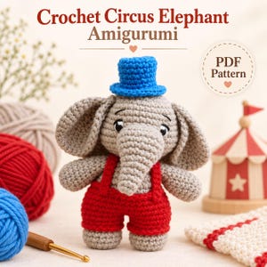 May include: A gray crochet elephant amigurumi wearing a blue top hat and red overalls. The text Crochet Circus Elephant Amigurumi and PDF Pattern is visible. The elephant has large ears, a trunk, and black eyes, crafted with yarn stitches.