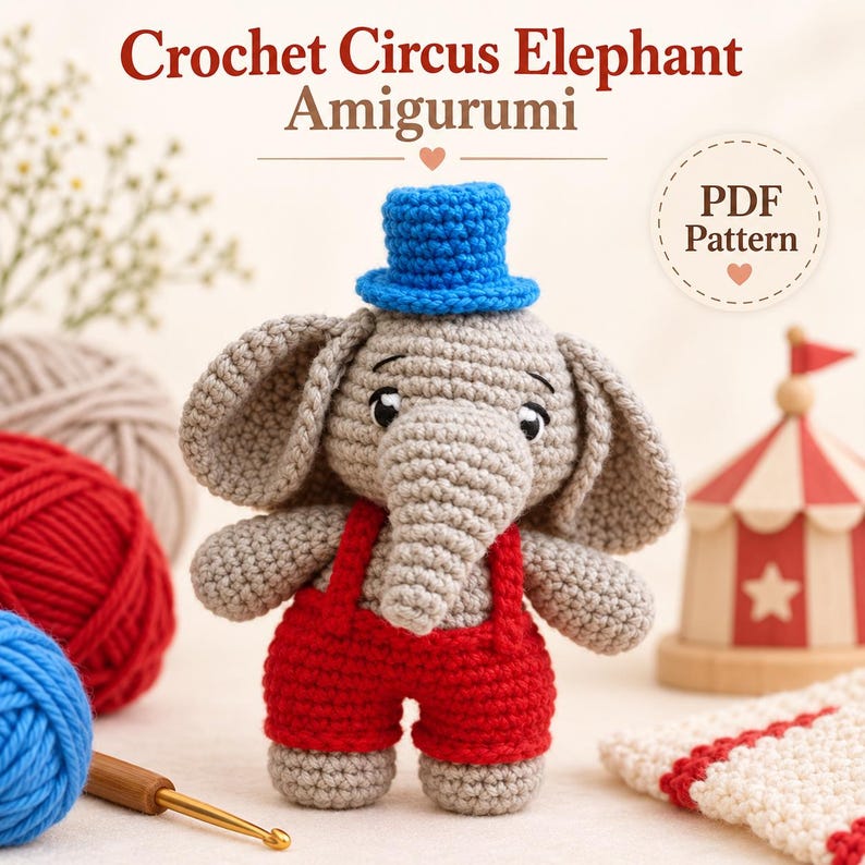 May include: A gray crochet elephant amigurumi wearing a blue top hat and red overalls. The text Crochet Circus Elephant Amigurumi and PDF Pattern is visible. The elephant has large ears, a trunk, and black eyes, crafted with yarn stitches.