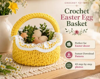 May include: A bright yellow crochet basket with a white lace trim, filled with light brown eggs and green foliage. The text reads Crochet Pattern, Crochet Easter Egg Basket, Perfect for Easter decor, Instant Download Pattern, 43 step-by-step photos.