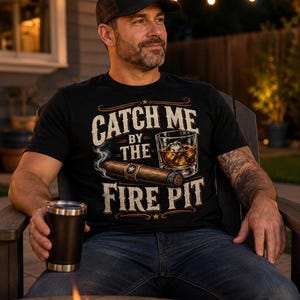 Catch Me By The Fire Pit PNG, Funny Cigar Whiskey PNG, Backyard BBQ Shirt Design, Retro Dad Summer Sublimation