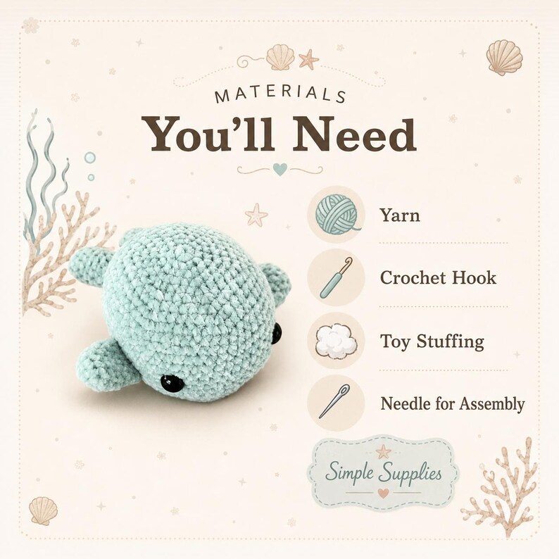 May include: A light blue crocheted sea creature toy with black eyes. The image includes text: Materials You'll Need, Yarn, Crochet Hook, Toy Stuffing, Needle for Assembly, and Simple Supplies, alongside illustrations of these craft items.