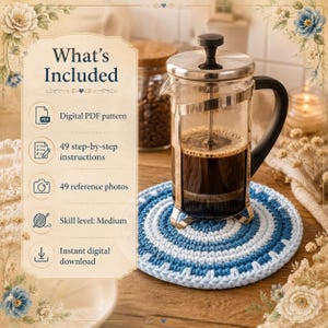 May include: A glass French press filled with dark coffee sits on a round, blue and white crocheted coaster. A text overlay reads What's Included, listing a digital PDF pattern, 49 step-by-step instructions, 49 reference photos, medium skill level, and instant digital download.