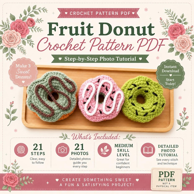 May include: A digital crochet pattern PDF for fruit donuts featuring text: Fruit Donut Crochet Pattern PDF, Step-by-Step Photo Tutorial, Make 3 Sweet Donuts, Instant Download, What's Included, 21 Steps, 21 Photos, Medium Skill Level, Detailed Photo Tutorial, PDF Pattern Not a Physical Item.