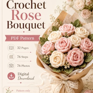 May include: A digital PDF pattern for a crochet rose bouquet featuring text that reads Crochet Rose Bouquet, PDF Pattern, 32 Pages, 76 Steps, 76 Photos, Digital Download, and Pattern only - Not a finished item, with an image of a rose bouquet.