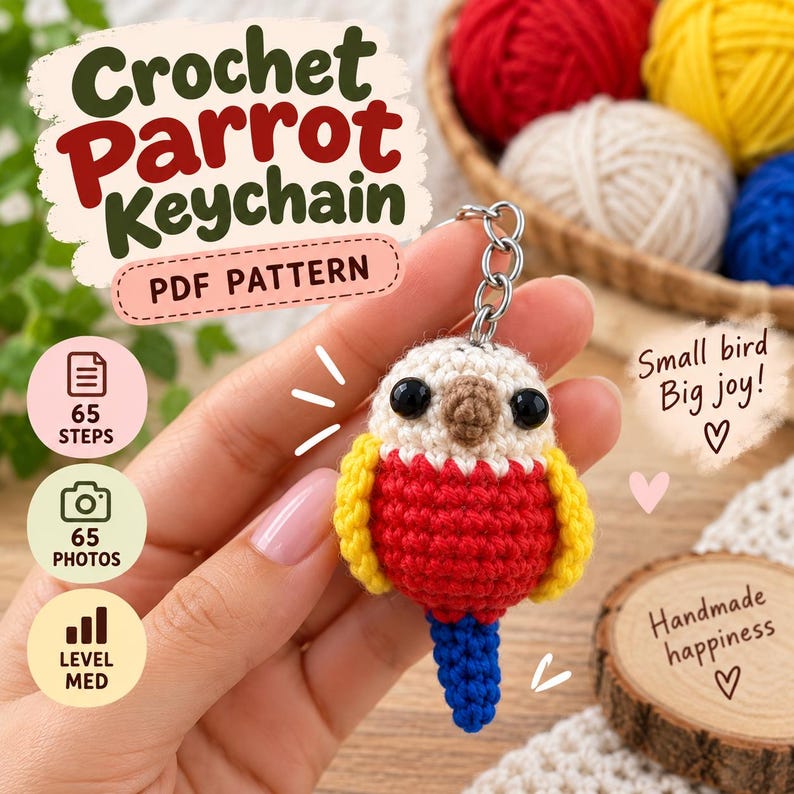 May include: A crochet parrot keychain with a cream-colored head, red chest, yellow wings, and a blue tail. The text reads Crochet Parrot Keychain PDF Pattern, 65 steps, 65 photos, level med, Small bird Big joy!, and Handmade happiness.