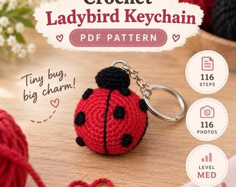 May include: A crochet ladybird keychain PDF pattern featuring a red and black ladybug with a metal keyring. The text reads Crochet Ladybird Keychain, PDF PATTERN, Tiny bug, big charm!, 116 STEPS, 116 PHOTOS, and LEVEL MED.