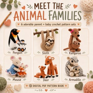 May include: A digital PDF pattern book titled MEET THE ANIMAL FAMILIES featuring 6 crochet pattern sets of parent and baby animals including a penguin, sloth, kangaroo, mouse, deer, and armadillo, displayed with yarn and crochet hooks.