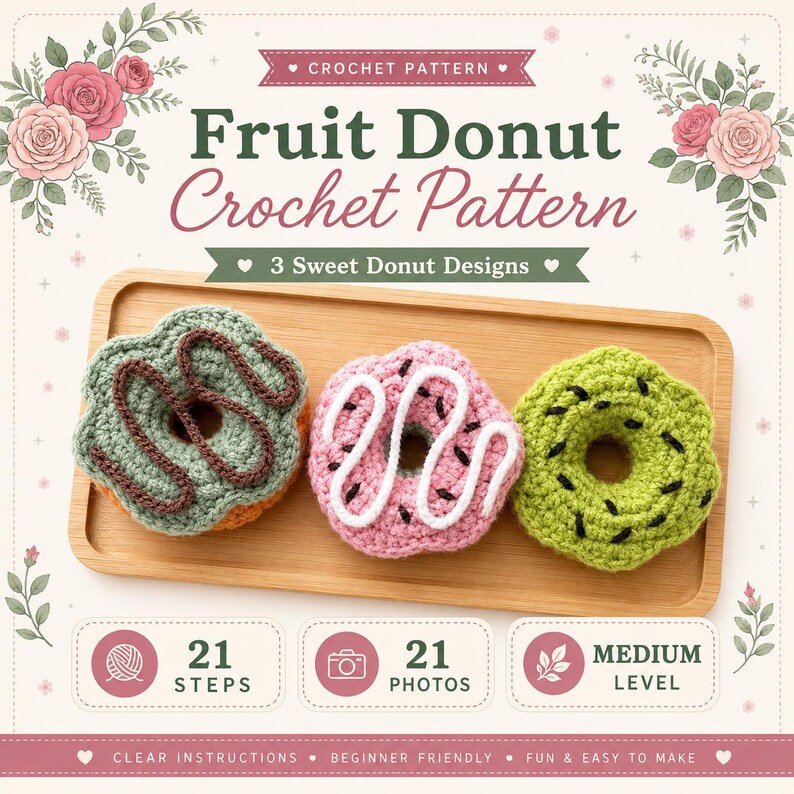 May include: A digital crochet pattern titled Fruit Donut Crochet Pattern featuring three handmade donut toys on a wooden tray. The design includes 21 steps, 21 photos, and is rated at a medium level. The layout is decorated with floral illustrations.
