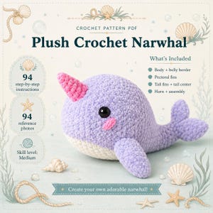 May include: A digital PDF crochet pattern for a plush narwhal. The document features the title Plush Crochet Narwhal, 94 step-by-step instructions, 94 reference photos, and a medium skill level. It lists components including body, belly border, pectoral fins, tail fins, tail center, horn, and assembly.