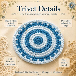 May include: A round, crocheted trivet featuring blue and white striped colorwork, a decorative spike-stitch edge, and a flat shape. The text reads: Trivet Details, The finished design you will create, Bodum Coffee Pot Trivet, 49 steps, 49 photos.