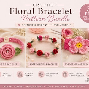 May include: A crochet floral bracelet pattern bundle featuring three designs: a pink rose bracelet with green leaves and a button, a rose garden bracelet with red and pink flowers, and a pink forget-me-not bracelet with a yellow center.