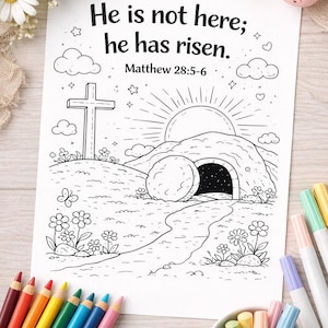 May include: Black and white line art coloring page with the text "He is not here; he has risen. Matthew 28:5-6". The image depicts a cross, a tomb, and a rising sun. Colored pencils and markers surround the page.